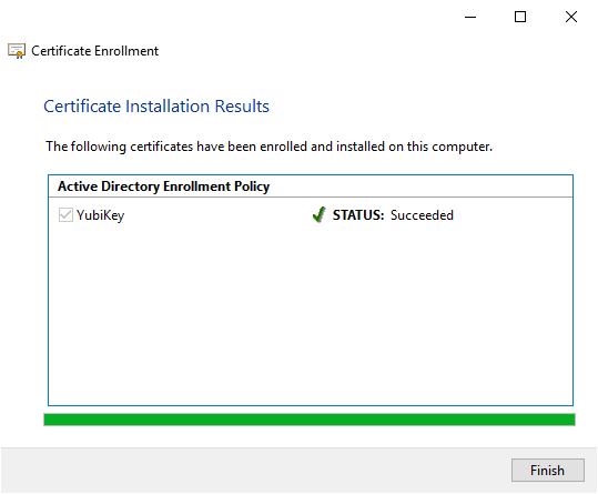 Certificate Enrollment 
Certificate Installation Results 
The following certificates have been enrolled and installed on this computer. 
Active Directory Enrollment Policy 
YubiKey 
STATUS: Succeeded 
Finish 
