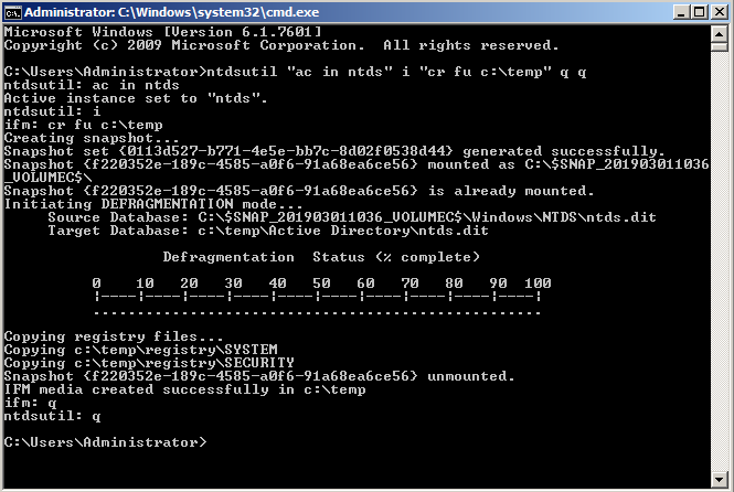 Administrator: C: \Windows \system32 
Microsoft Windows [Uersion 6 ] 
Copyright (c) 2009 Microsoft Corporation . 
All rights reserved. 
"ac in ntds" i • 'cr Fu q q 
ntdsutil: ac in ntds 
Active instance set to • 'ntds". 
ntdsutil: i 
if m: cr Fu 
Creating snapshot... 
Snapshot set generated successfully. 
Snapshot mounted as 
_UOLUMEC$\ 
Snapshot is already mounted. 
Initiating DEFRAGMENTATION mode. 
Source Database: .dit 
Target Database: Directory\ntds . dit 
Defragmentation 
opying registry Files. 
Copying c 
Copying c 
Snapshot 
IF" media created successfully in 
tdsutil: q 
: is trator><br />
Status (z complete)<br />
90<br />
unmounted.<br />
c : \temp<br />
1 øø 