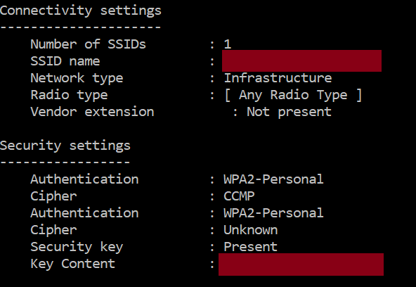 Connectivity settings 
Number Of SSIDs 
SSID 
Network type 
Radio type 
Vendor extension 
Security settings 
Authentication 
Cipher 
Authentication 
Cipher 
Security key 
Key Content 
. Infrastructure 
: [ Any Radio Type ] 
Not present 
. WA2-PersonaI 
. WA2-PersonaI 
. Unknown 
. Present 